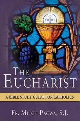 The Eucharist: A Bible Study Guide for Catholics / Mitch Pacwa S.J.